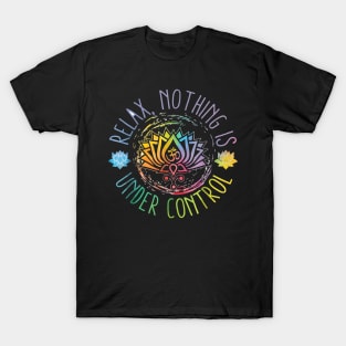 Buddha Quotes Relax Nothing Is Under Control T-Shirt